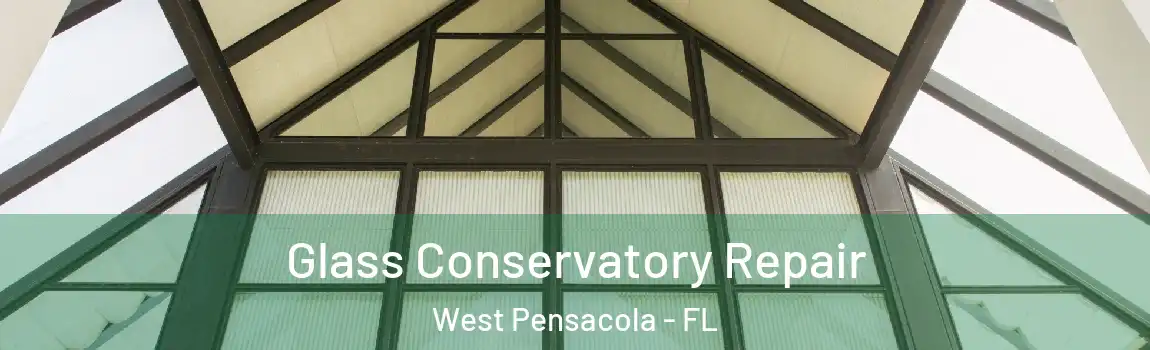  Glass Conservatory Repair West Pensacola - FL