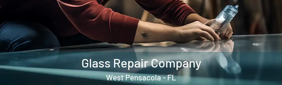  Glass Repair Company West Pensacola - FL